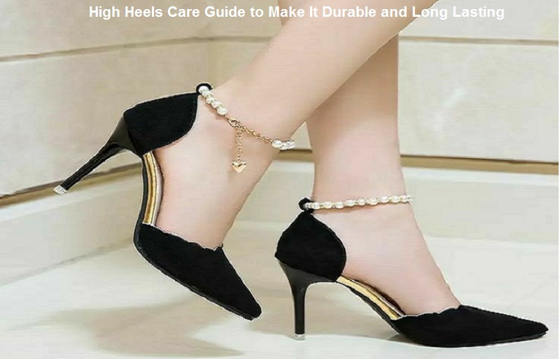 High Heels Care Guide to Make It Durable and Long Lasting